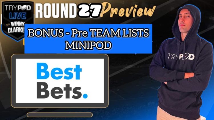 🎧 TryPod LIVE 🖲 🚨 BONUS Pre Team Lists Minipod ‼️ Round 27 Preview 🏉